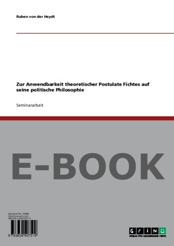Zur Anwendbarkeit theoretischer Postulate Fichtes auf seine politische Philosophie Books