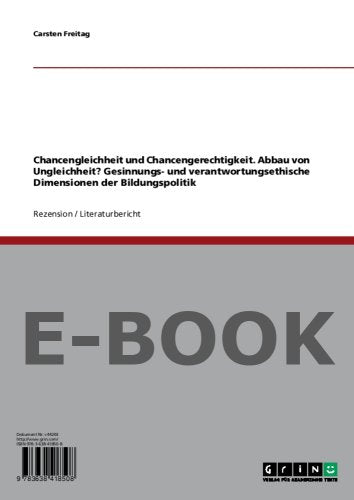 Chancengleichheit und Chancengerechtigkeit. Abbau von Ungleichheit? Gesinnungs- und verantwortungsethische Dimensionen der Bildungspolitik Politics & History