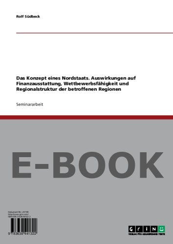 Das Konzept eines Nordstaats. Auswirkungen auf Finanzausstattung, Wettbewerbsfähigkeit und Regionalstruktur der betroffenen Regionen Books