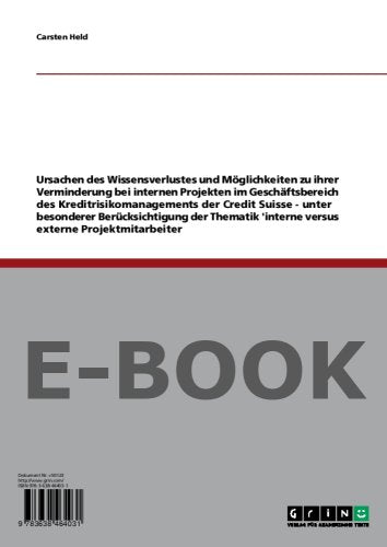 Ursachen des Wissensverlustes und Möglichkeiten zu ihrer Verminderung bei internen Projekten im Geschäftsbereich des Kreditrisikomanagements der ... interne versus externe Projektmitarbeiter Books