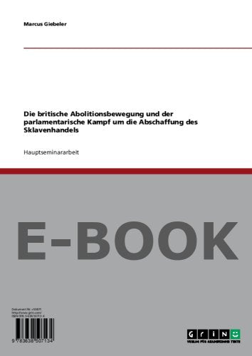 Die britische Abolitionsbewegung und der parlamentarische Kampf um die Abschaffung des Sklavenhandels Books