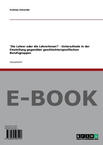 Die Lehrer oder die LehrerInnen? - Unterschiede in der Einstellung gegenüber geschlechterspezifischen Berufsgruppen Books