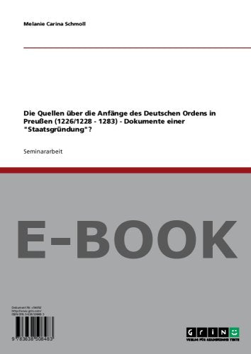Die Quellen über die Anfänge des Deutschen Ordens in Preußen (1226/1228 - 1283) - Dokumente einer Staatsgründung? German history