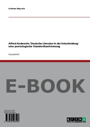 Alfred Anderschs 'Deutsche Literatur in der Entscheidung' eine poetologische Standortbestimmung Books
