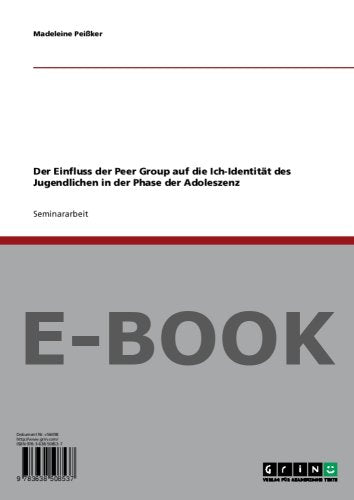 Der Einfluss der Peer Group auf die Ich-Identität des Jugendlichen in der Phase der Adoleszenz Books