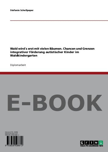 Wald wird´s erst mit vielen Bäumen. Chancen und Grenzen integrativer Förderung autistischer Kinder im Waldkindergarten Books