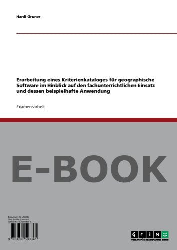 Erarbeitung eines Kriterienkataloges für geographische Software im Hinblick auf den fachunterrichtlichen Einsatz und dessen beispielhafte Anwendung Books