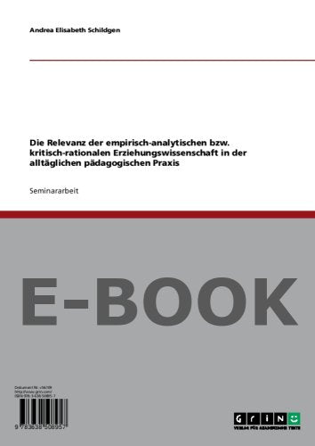 Die Relevanz der empirisch-analytischen bzw. kritisch-rationalen Erziehungswissenschaft in der alltäglichen pädagogischen Praxis Books