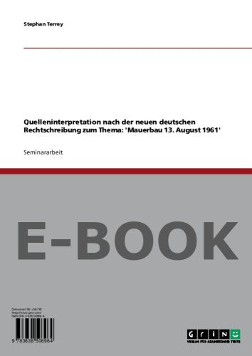 Quelleninterpretation nach der neuen deutschen Rechtschreibung zum Thema: Mauerbau 13. August 1961 Books