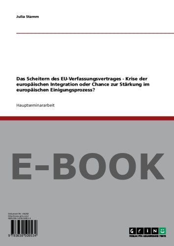 Das Scheitern des EU-Verfassungsvertrages - Krise der europäischen Integration oder Chance zur Stärkung im europäischen Einigungsprozess? Politics & History