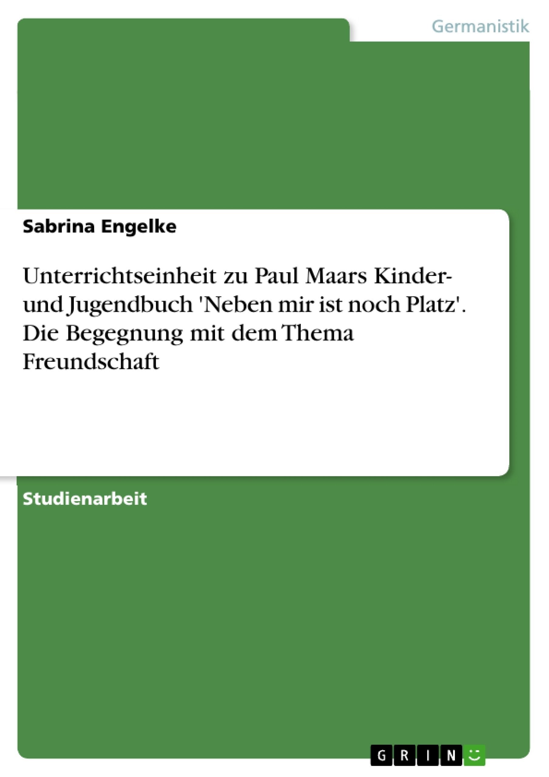 Unterrichtseinheit zu Paul Maars Kinder- und Jugendbuch 'Neben mir ist noch Platz'. Die Begegnung mit dem Thema Freundschaft Study Guides