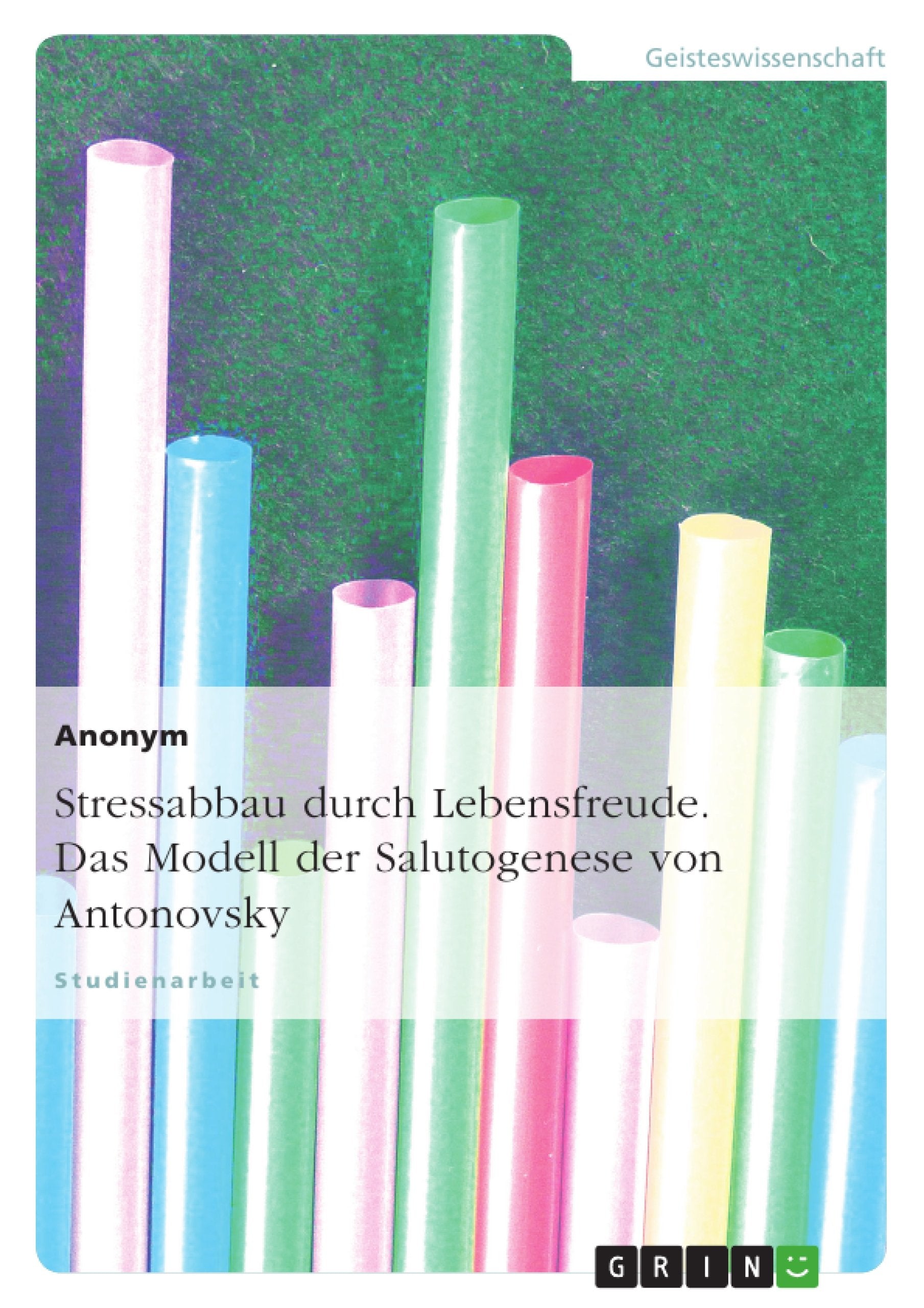 Stressabbau durch Lebensfreude. Das Modell der Salutogenese von Antonovsky Business, Finance & Career