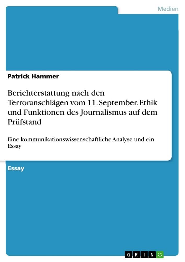 Berichterstattung nach den Terroranschlägen vom 11. September. Ethik und Funktionen des Journalismus auf dem Prüfstand: Eine kommunikationswissenschaftliche Analyse und ein Essay Law