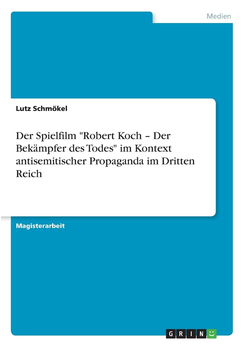 Der Spielfilm "Robert Koch - Der Bekämpfer des Todes" im Kontext antisemitischer Propaganda im Dritten Reich: Magisterarbeit Law