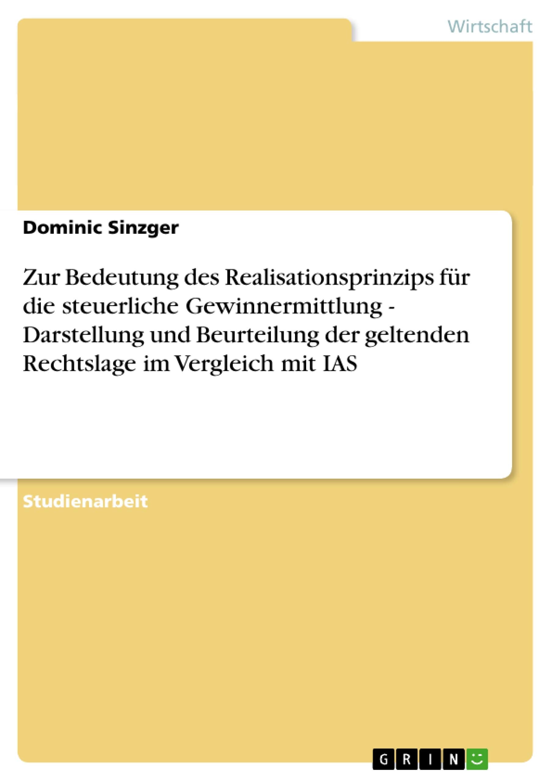 Zur Bedeutung des Realisationsprinzips für die steuerliche Gewinnermittlung - Darstellung und Beurteilung der geltenden Rechtslage im Vergleich mit IAS book