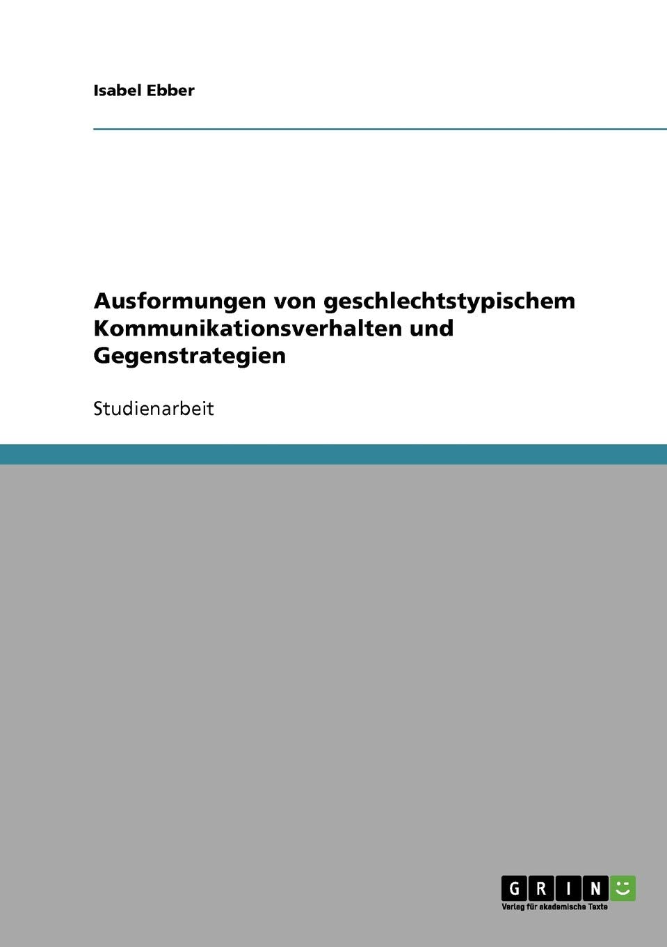 Ausformungen von geschlechtstypischem Kommunikationsverhalten und Gegenstrategien Social Sciences