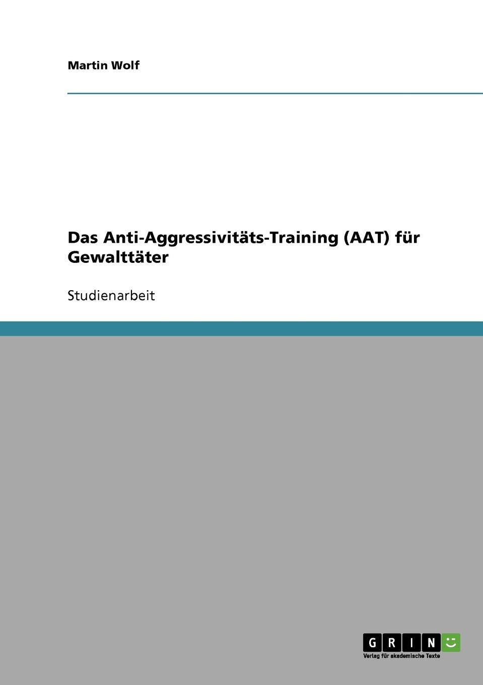Das Anti-Aggressivitäts-Training (AAT) für Gewalttäter Politics & History