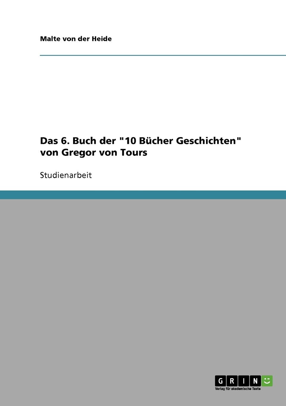 Das 6. Buch der "10 Bücher Geschichten" von Gregor von Tours Social Sciences