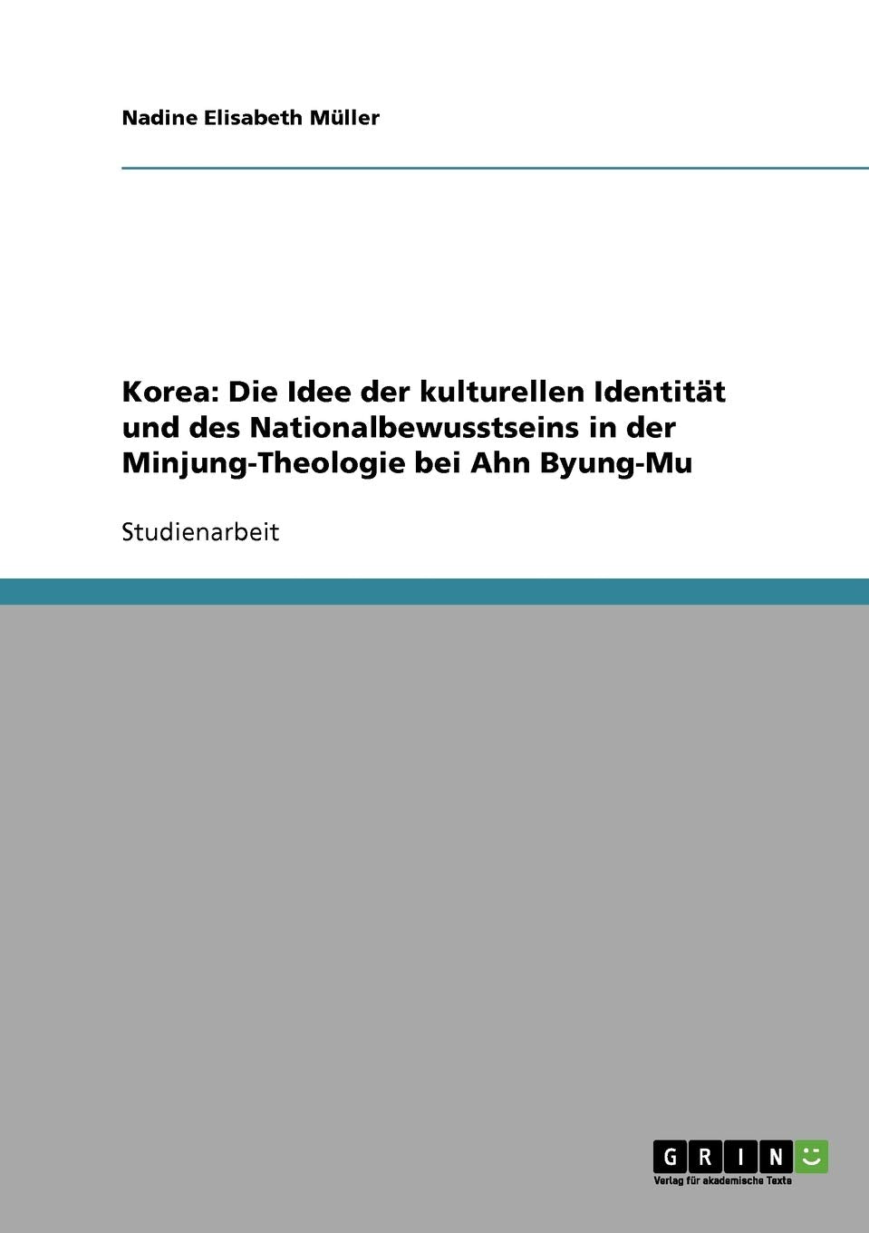 Korea: Die Idee der kulturellen Identität und des Nationalbewusstseins in der Minjung-Theologie bei Ahn Byung-Mu Philosophy