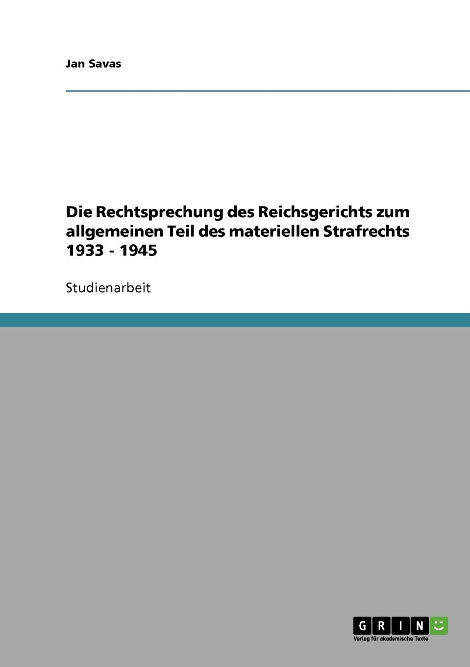 Die Rechtsprechung des Reichsgerichts zum allgemeinen Teil des materiellen Strafrechts 1933 - 1945 Law