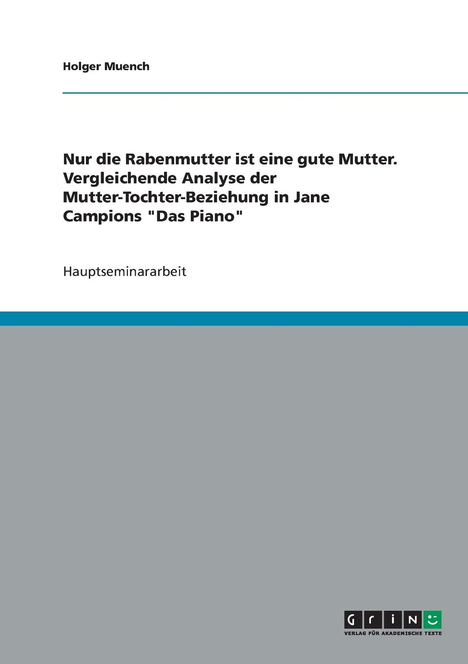 Nur die Rabenmutter ist eine gute Mutter. Vergleichende Analyse der Mutter-Tochter-Beziehung in Jane Campions "Das Piano" Film, Art & Culture
