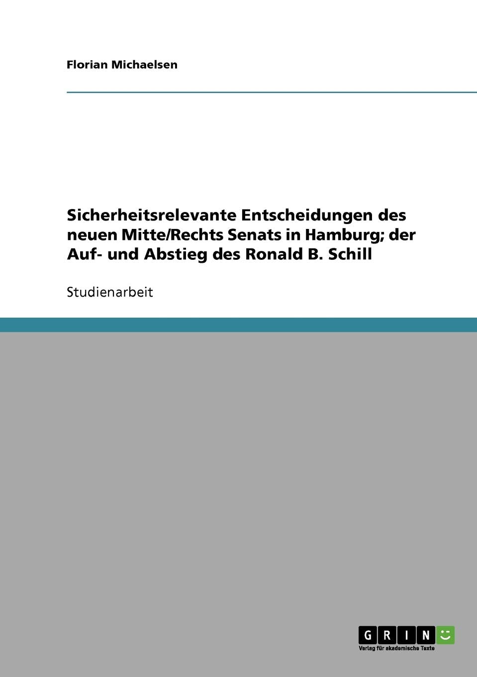 Sicherheitsrelevante Entscheidungen des neuen Mitte/Rechts Senats in Hamburg; der Auf- und Abstieg des Ronald B. Schill Law
