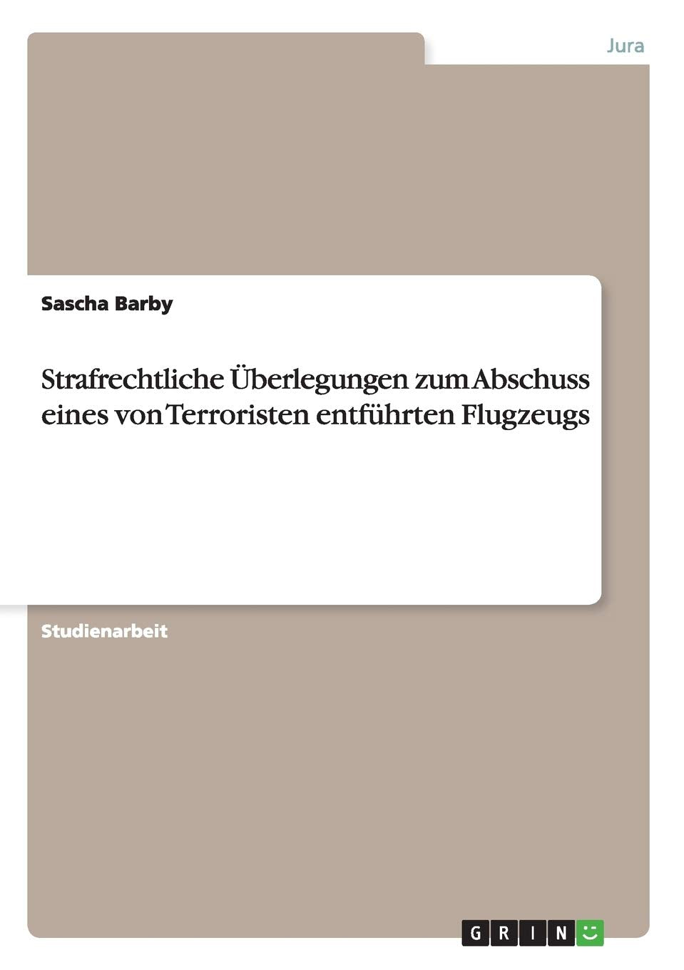 Strafrechtliche Überlegungen zum Abschuss eines von Terroristen entführten Flugzeugs Law