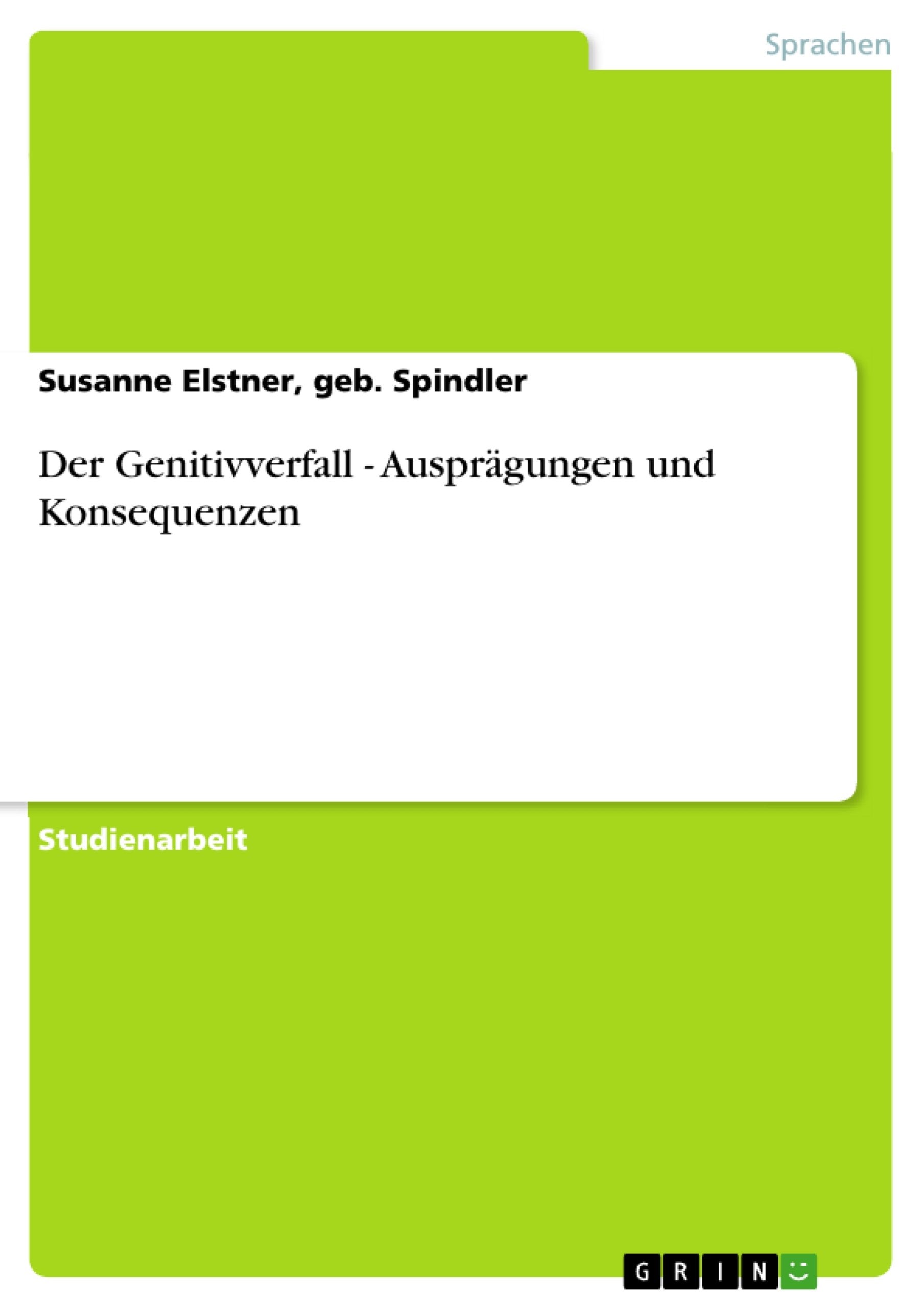 Der Genitivverfall - Ausprägungen und Konsequenzen Social Sciences
