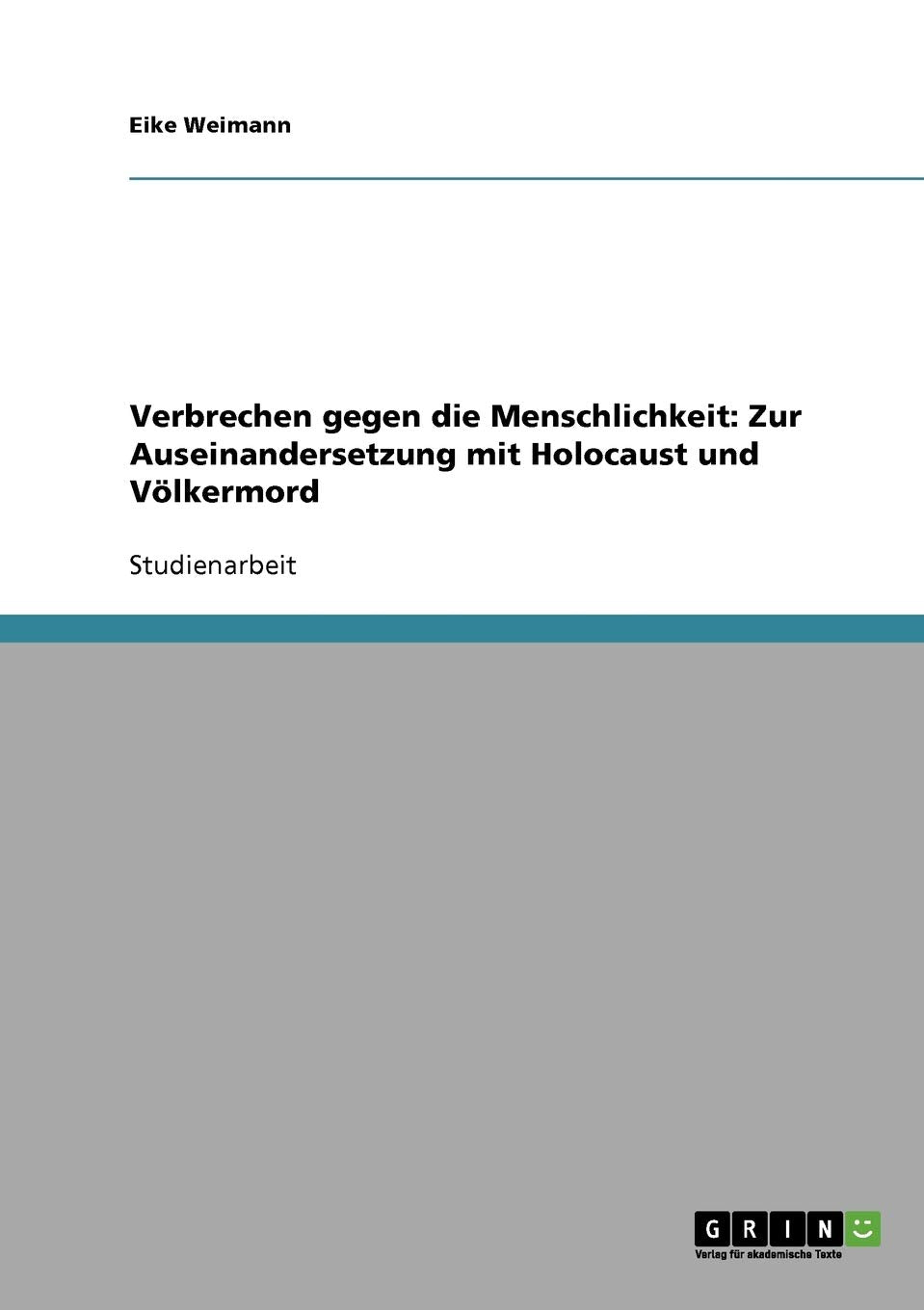 Verbrechen gegen die Menschlichkeit: Zur Auseinandersetzung mit Holocaust und Völkermord Social Sciences