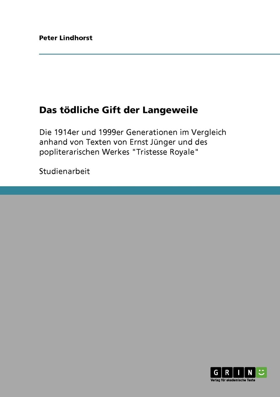 Das tödliche Gift der Langeweile: Die 1914er und 1999er Generationen im Vergleich anhand von Texten von Ernst Jünger und des popliterarischen Werkes "Tristesse Royale" Contemporary literature Books