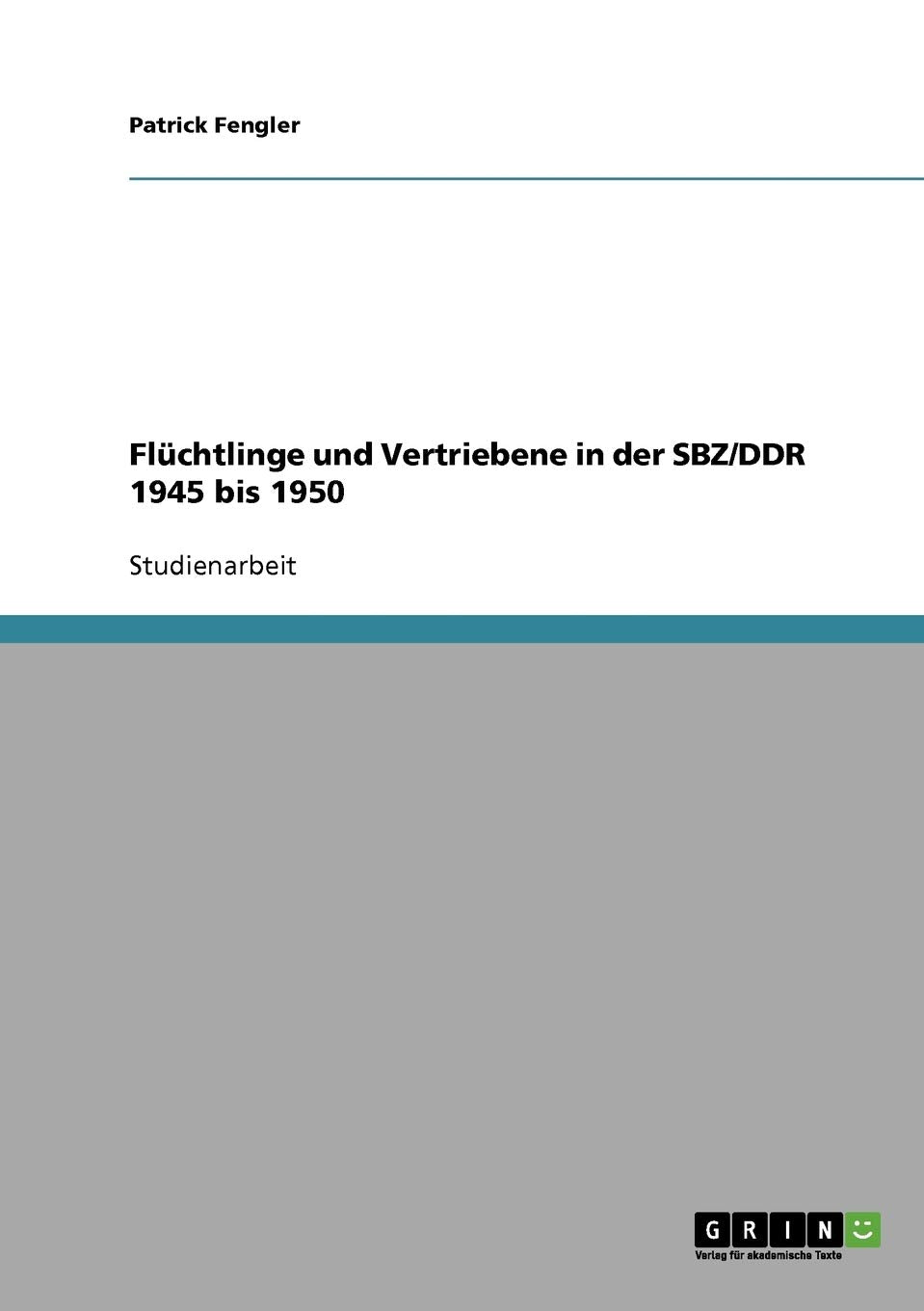 Flüchtlinge und Vertriebene in der SBZ/DDR 1945 bis 1950 Social Sciences