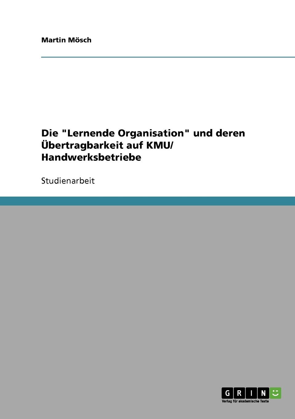 Die "Lernende Organisation" und deren Übertragbarkeit auf KMU/ Handwerksbetriebe Business, Finance & Career