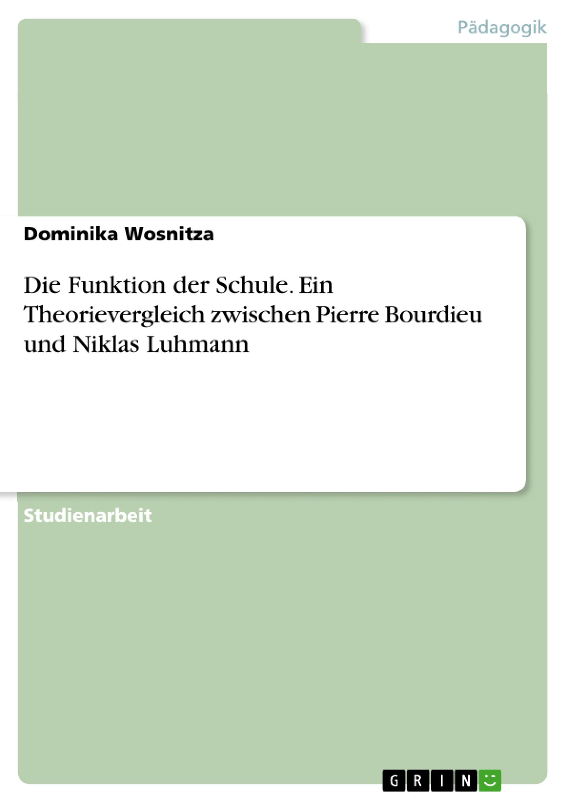 Die Funktion der Schule. Ein Theorievergleich zwischen Pierre Bourdieu und Niklas Luhmann Social Sciences