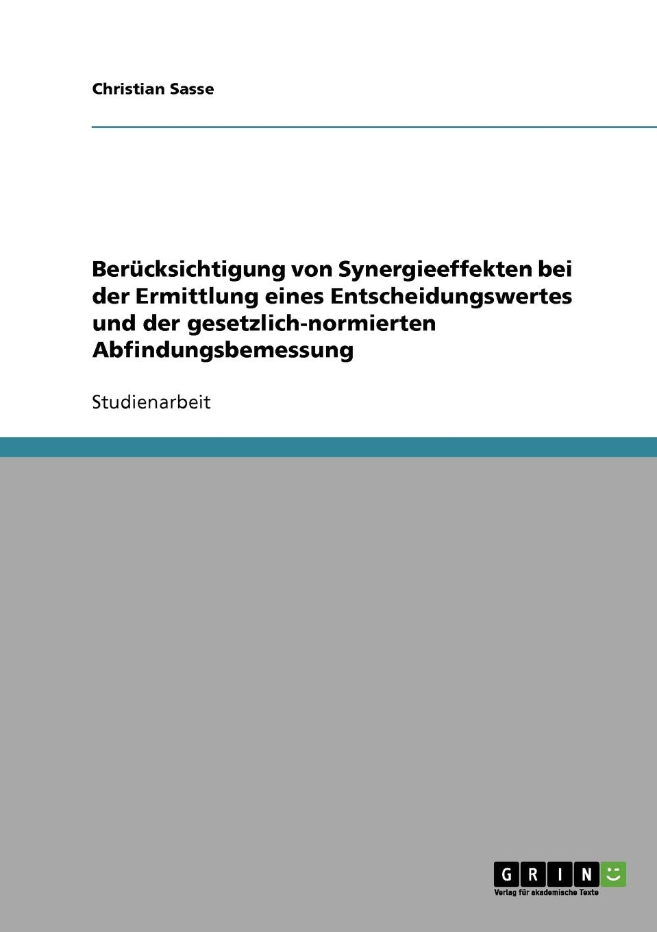 Berücksichtigung von Synergieeffekten bei der Ermittlung eines Entscheidungswertes und der gesetzlich-normierten Abfindungsbemessung Law