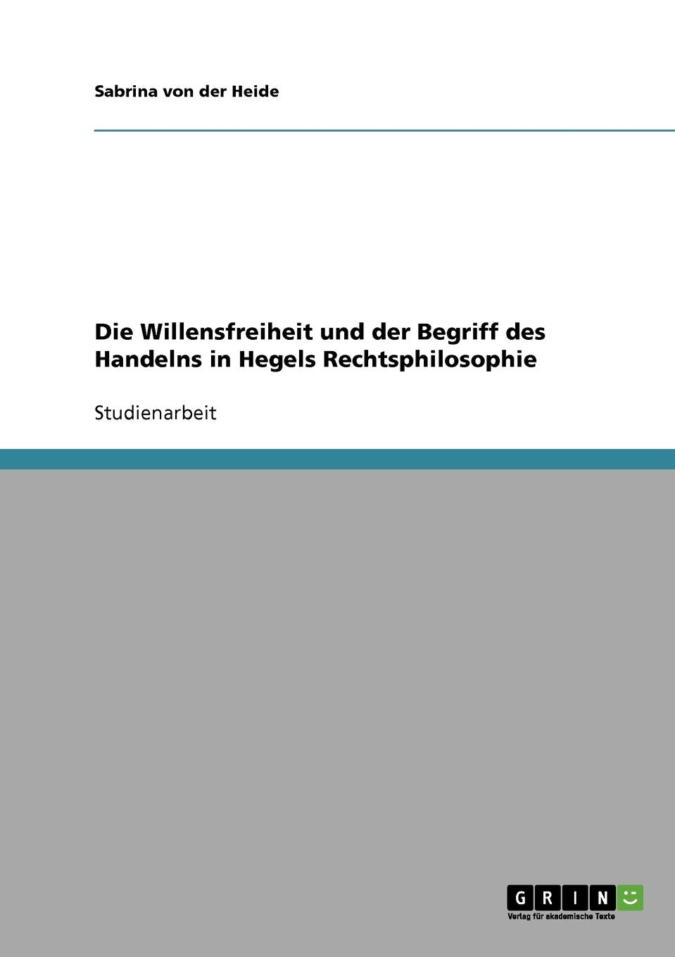 Die Willensfreiheit und der Begriff des Handelns in Hegels Rechtsphilosophie Philosophy