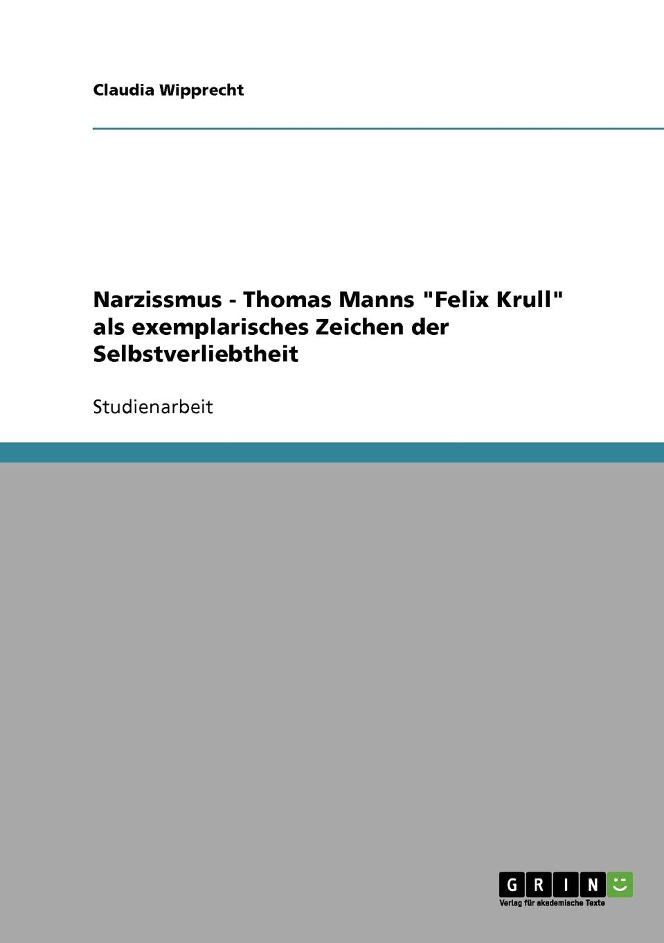 Narzissmus - Thomas Manns "Felix Krull" als exemplarisches Zeichen der Selbstverliebtheit Contemporary literature