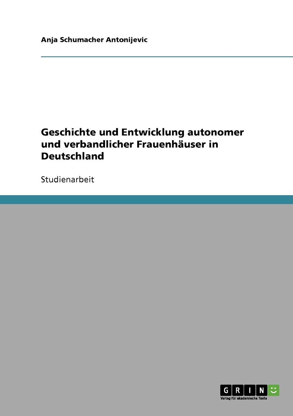 Geschichte und Entwicklung autonomer und verbandlicher Frauenhäuser in Deutschland Education & Training