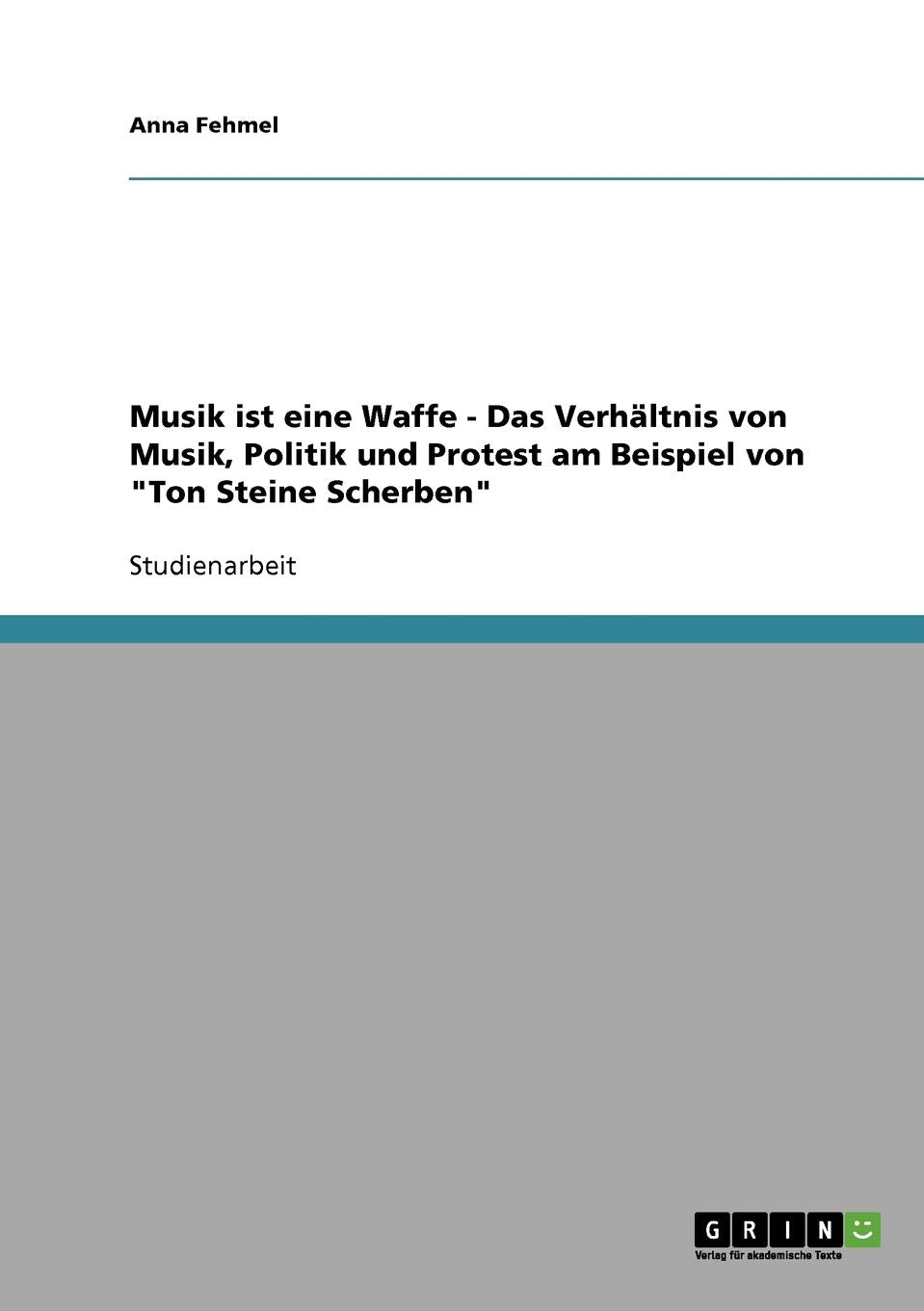 Musik ist eine Waffe. Das Verhältnis von Musik, Politik und Protest am Beispiel von "Ton Steine Scherben" Law