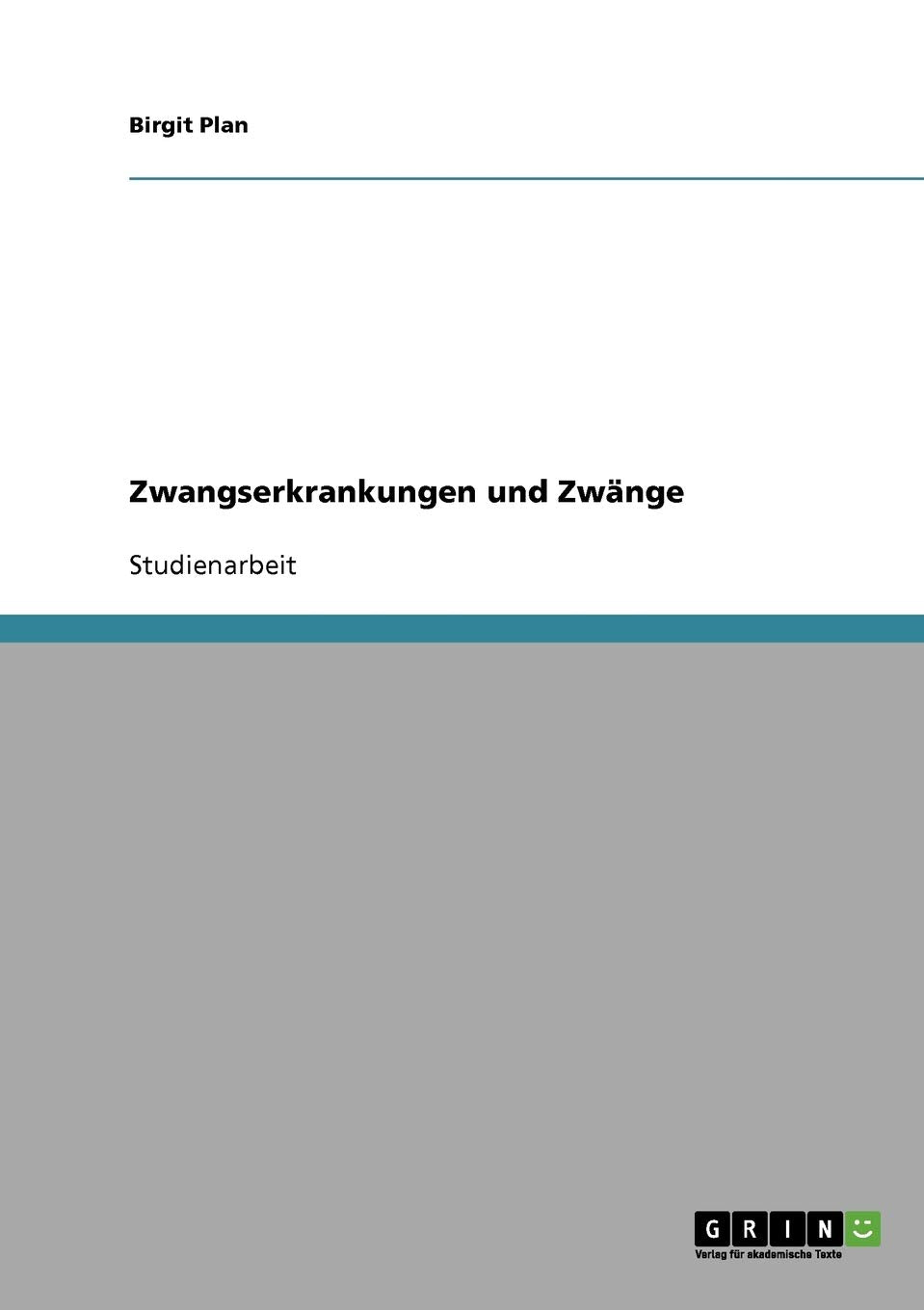 Zwangserkrankungen und Zwänge. Überblick und Möglichkeiten zur Hilfe Social Sciences