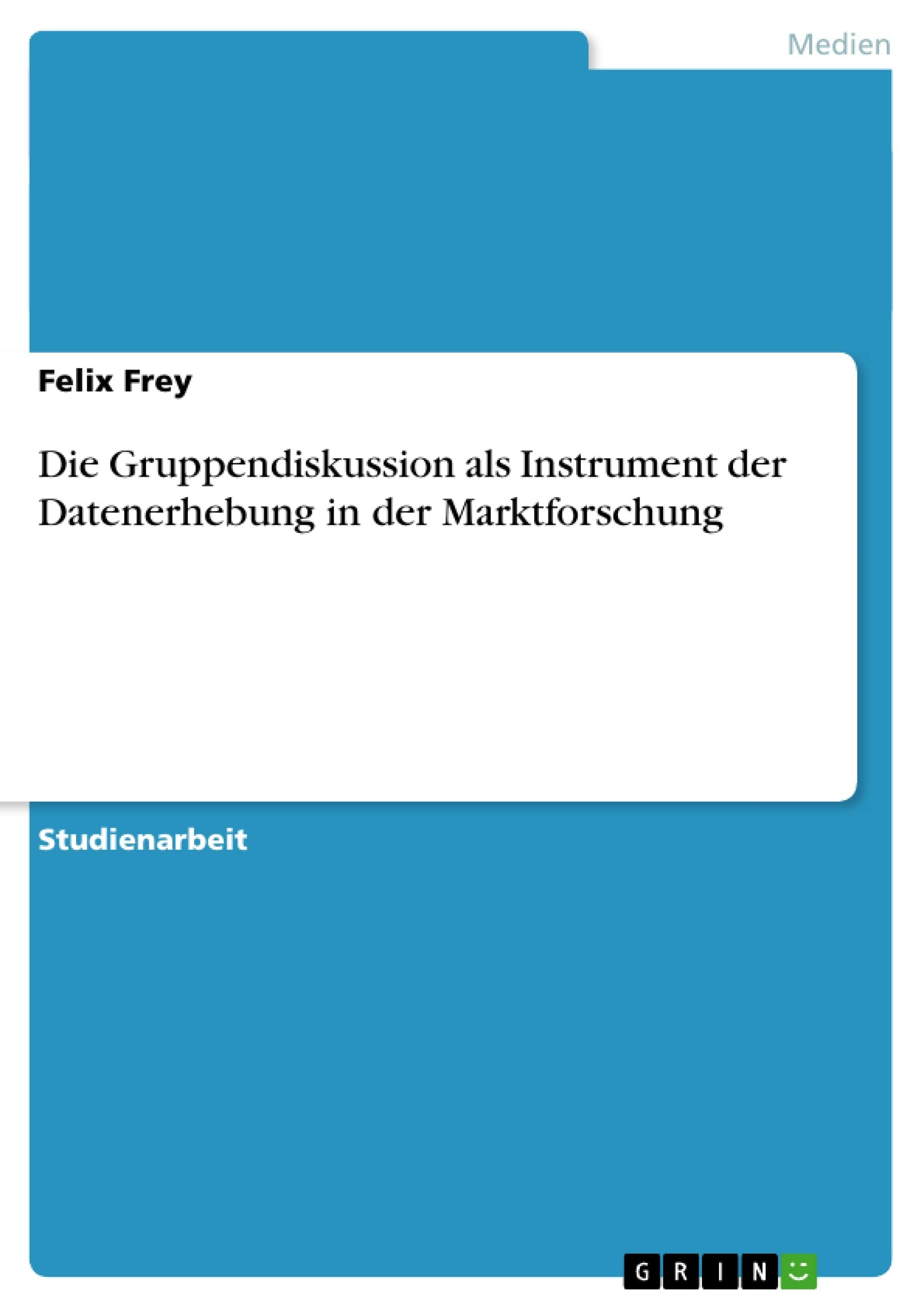 Die Gruppendiskussion als Instrument der Datenerhebung in der Marktforschung Law