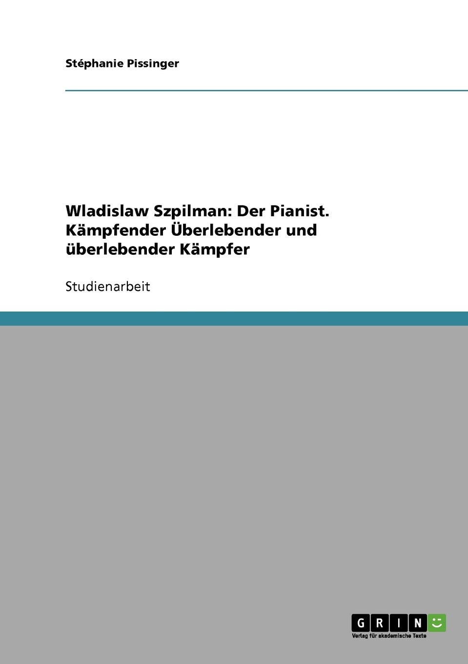 Wladislaw Szpilman: Der Pianist. Kämpfender Überlebender und überlebender Kämpfer Contemporary literature