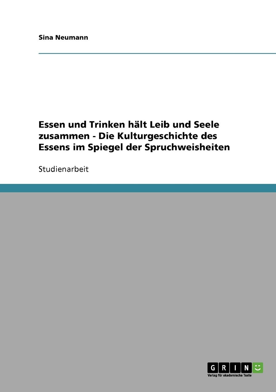 Essen und Trinken hält Leib und Seele zusammen - Die Kulturgeschichte des Essens im Spiegel der Spruchweisheiten Law