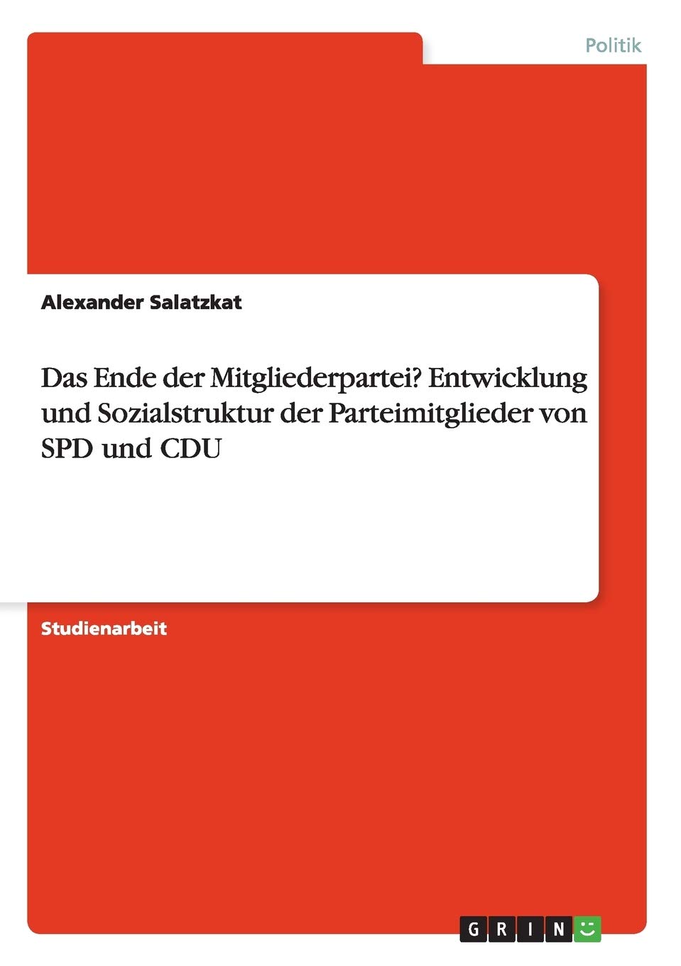 Das Ende der Mitgliederpartei? Entwicklung und Sozialstruktur der Parteimitglieder von SPD und CDU Law