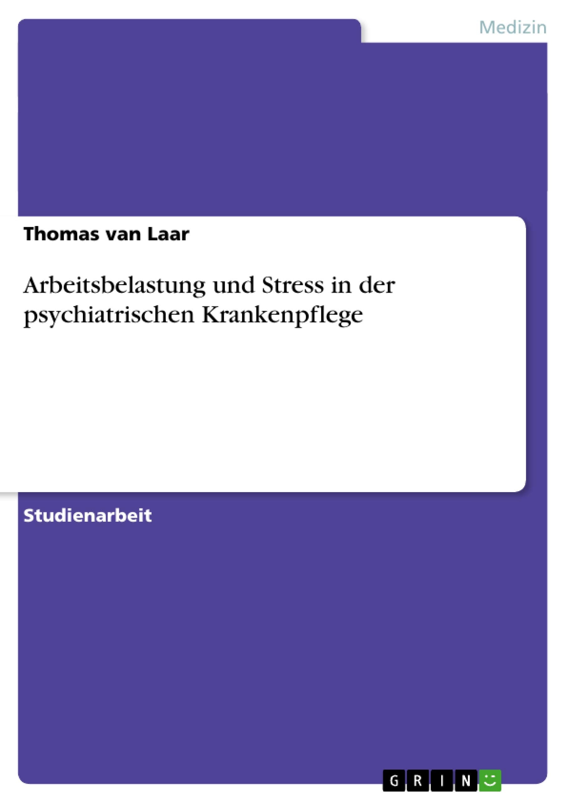 Arbeitsbelastung und Stress in der psychiatrischen Krankenpflege Medicine
