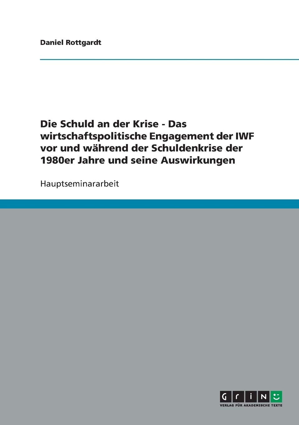Die Schuld an der Krise - Das wirtschaftspolitische Engagement der IWF vor und während der Schuldenkrise der 1980er Jahre und seine Auswirkungen Law