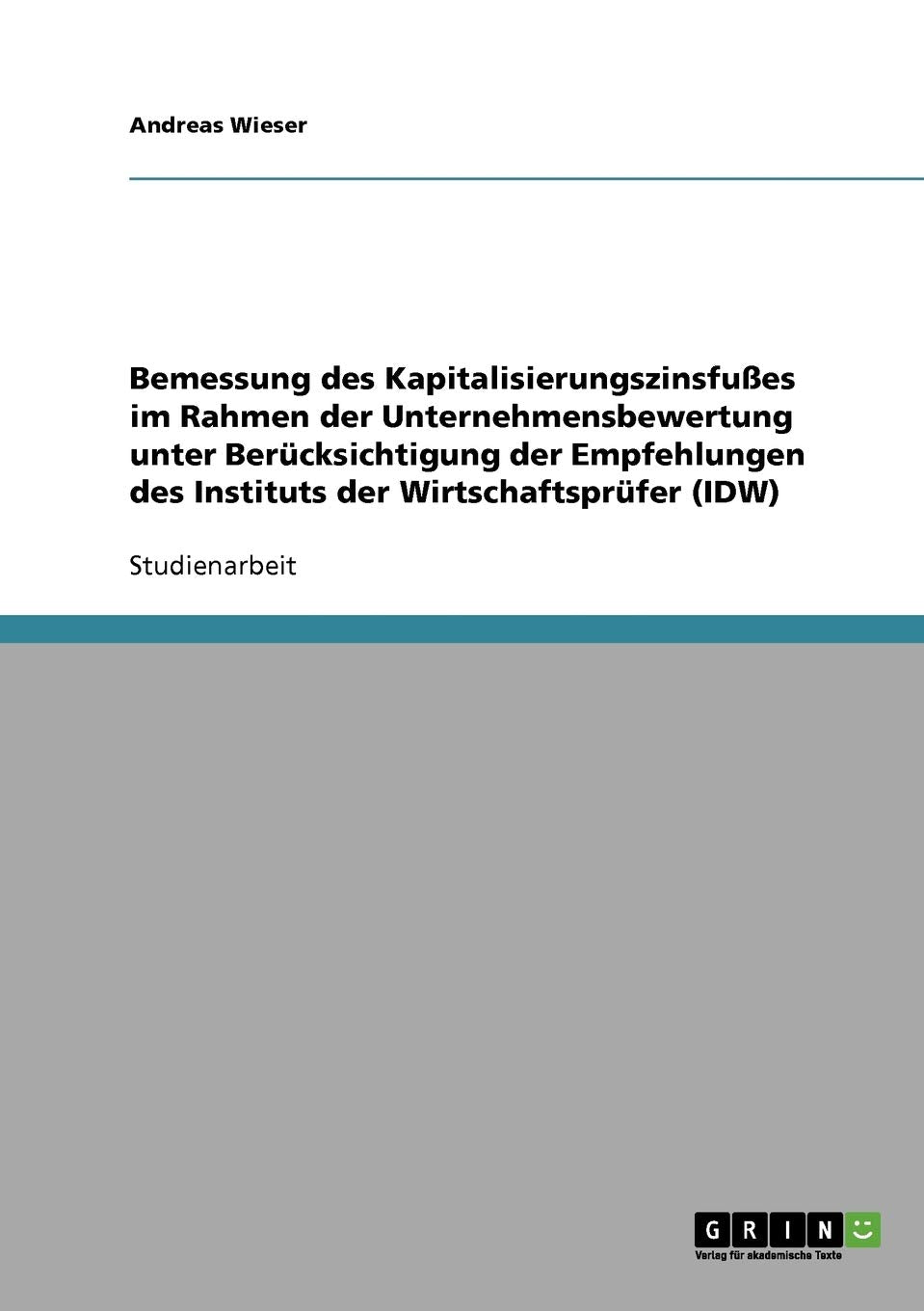 Bemessung des Kapitalisierungszinsfußes im Rahmen der Unternehmensbewertung unter Berücksichtigung der Empfehlungen des Instituts der Wirtschaftsprüfer (IDW) Law