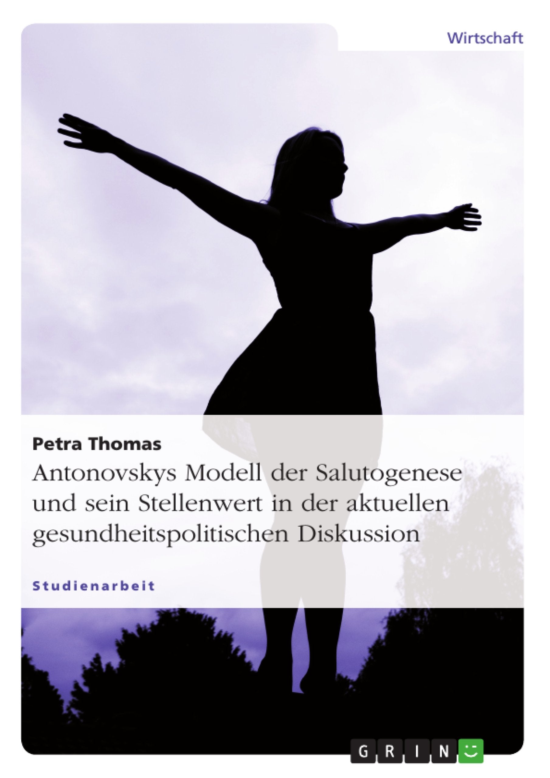 Antonovskys Modell der Salutogenese und sein Stellenwert in der aktuellen gesundheitspolitischen Diskussion Medicine