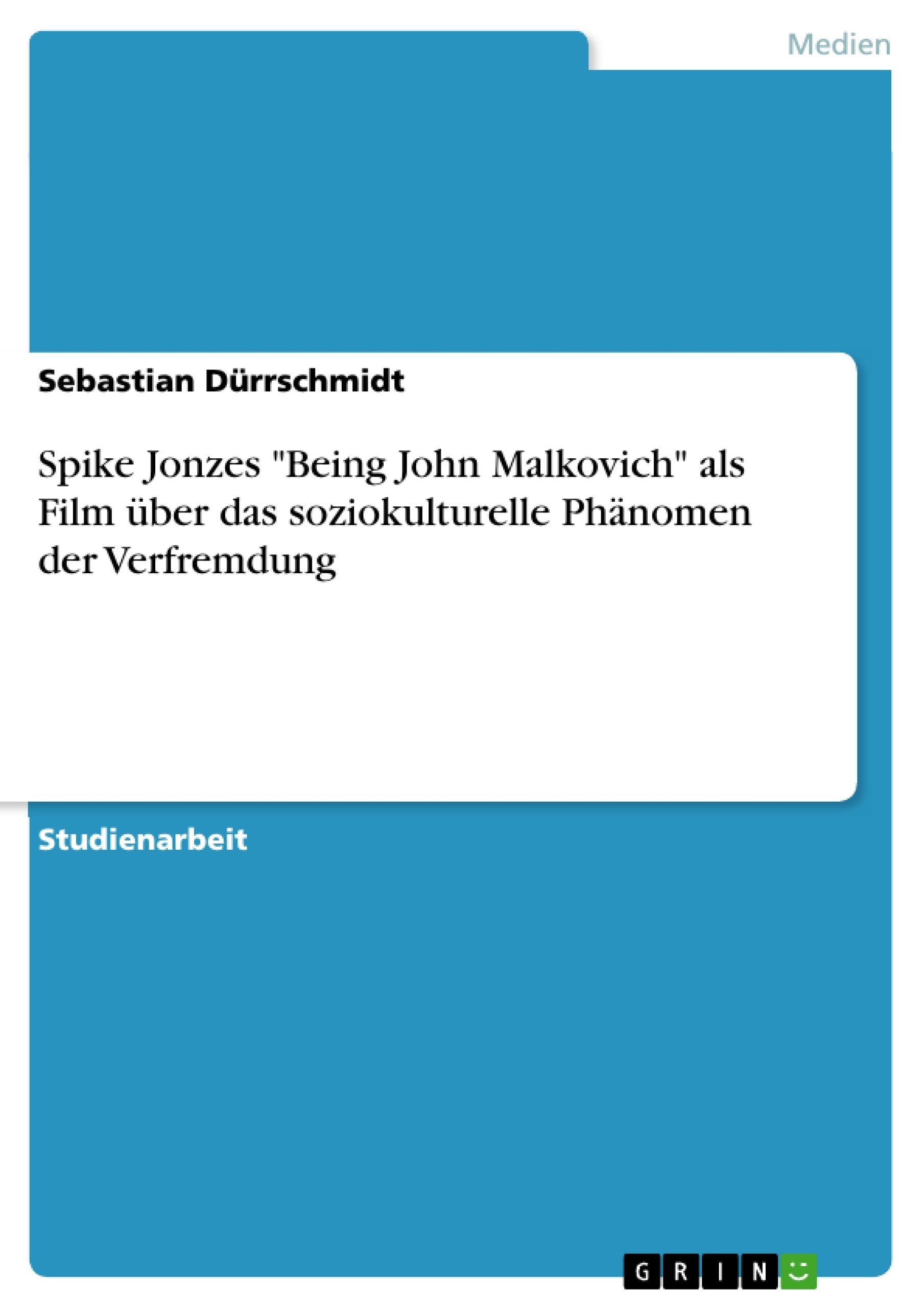 Spike Jonzes "Being John Malkovich" als Film über das soziokulturelle Phänomen der Verfremdung Film, Art & Culture