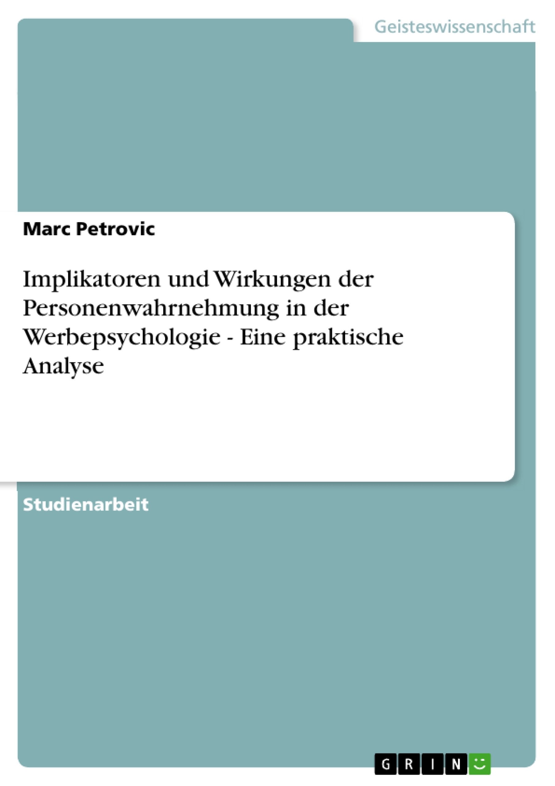 Implikatoren und Wirkungen der Personenwahrnehmung in der Werbepsychologie - Eine praktische Analyse Business, Finance & Career