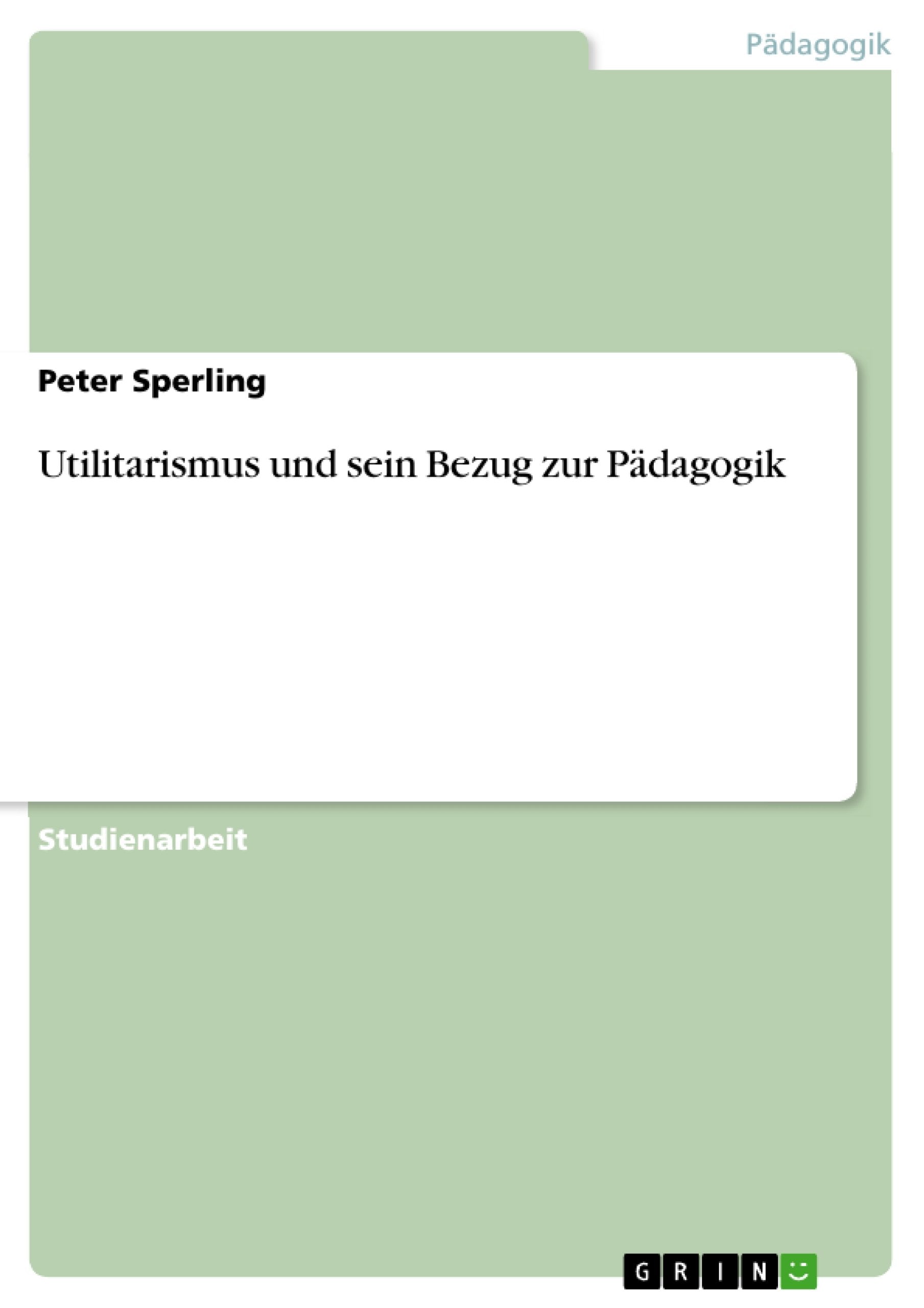 Utilitarismus und sein Bezug zur Pädagogik Learning & Reference